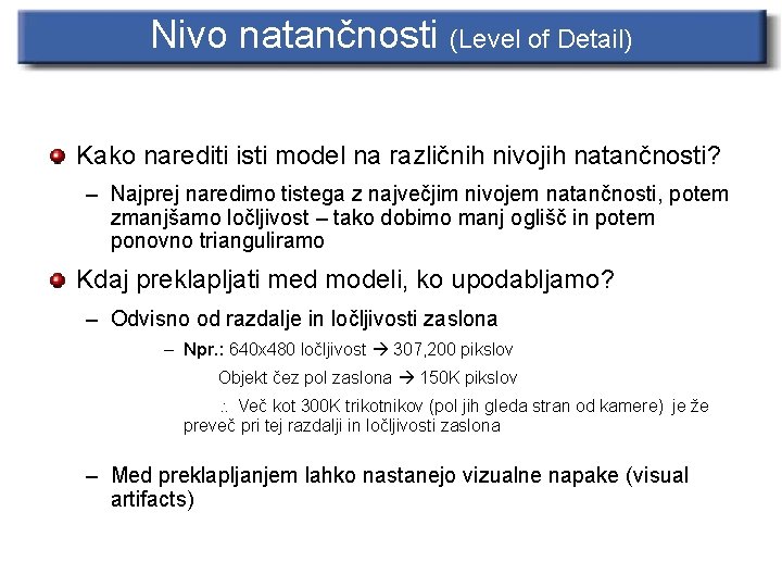 Nivo natančnosti (Level of Detail) Kako narediti isti model na različnih nivojih natančnosti? –
