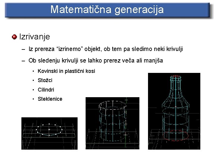 Matematična generacija Izrivanje – Iz prereza “izrinemo” objekt, ob tem pa sledimo neki krivulji