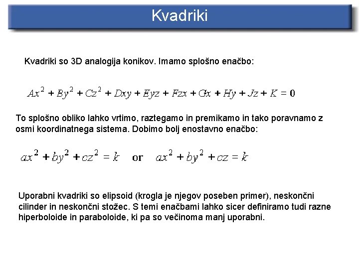 Kvadriki so 3 D analogija konikov. Imamo splošno enačbo: To splošno obliko lahko vrtimo,