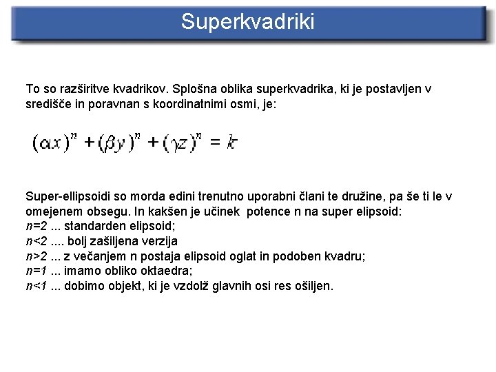 Superkvadriki To so razširitve kvadrikov. Splošna oblika superkvadrika, ki je postavljen v središče in
