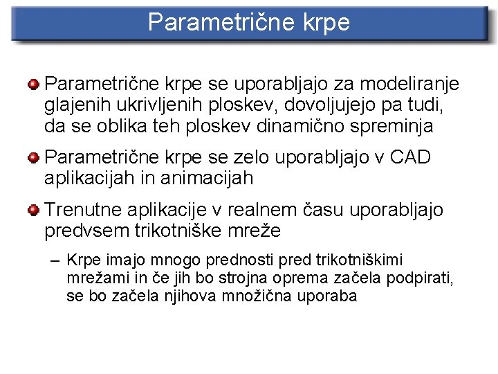 Parametrične krpe se uporabljajo za modeliranje glajenih ukrivljenih ploskev, dovoljujejo pa tudi, da se