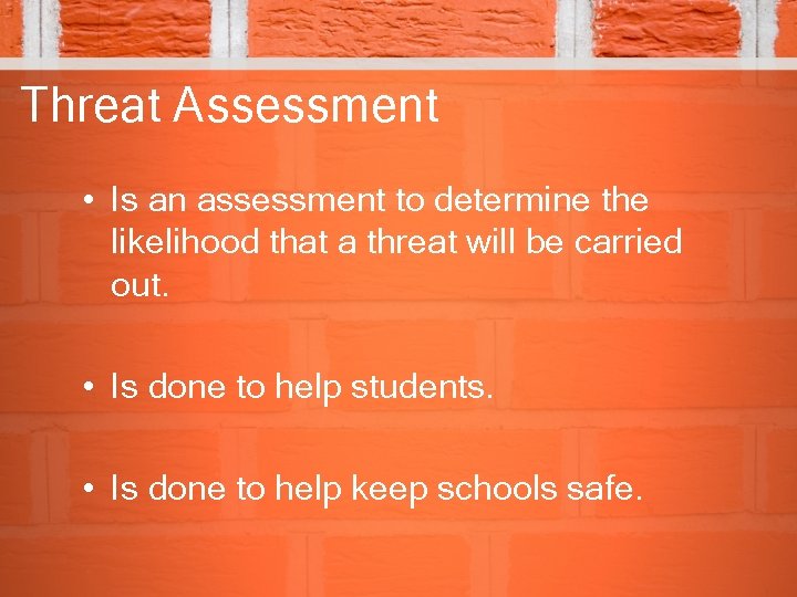 Threat Assessment • Is an assessment to determine the likelihood that a threat will