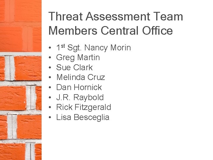 Threat Assessment Team Members Central Office • • 1 st Sgt. Nancy Morin Greg