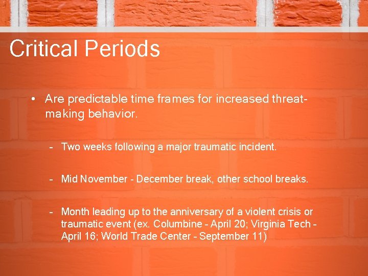 Critical Periods • Are predictable time frames for increased threatmaking behavior. – Two weeks