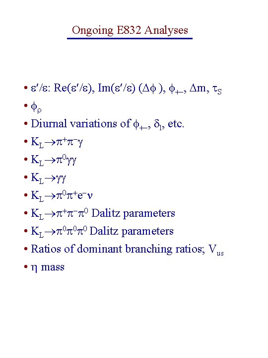 Ongoing E 832 Analyses • : Re( ), Im( ), , m, S •