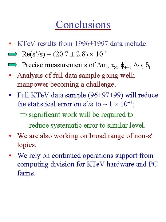 Conclusions • KTe. V results from 1996+1997 data include: Re( ) = (20. 7