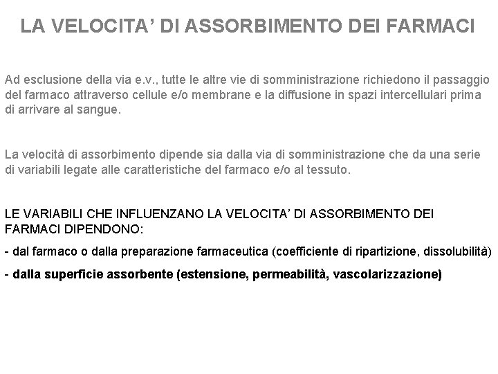 LA VELOCITA’ DI ASSORBIMENTO DEI FARMACI Ad esclusione della via e. v. , tutte