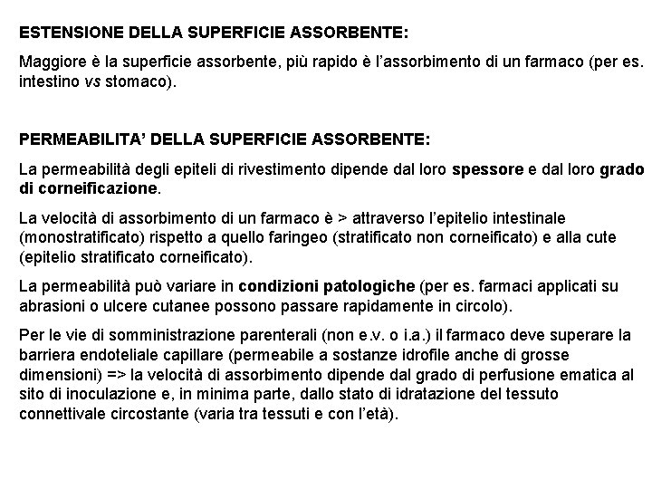 ESTENSIONE DELLA SUPERFICIE ASSORBENTE: Maggiore è la superficie assorbente, più rapido è l’assorbimento di