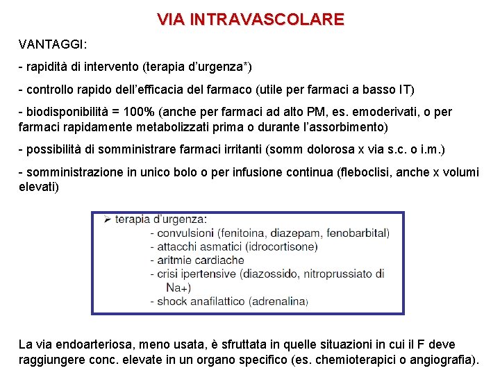 VIA INTRAVASCOLARE VANTAGGI: - rapidità di intervento (terapia d’urgenza*) - controllo rapido dell’efficacia del