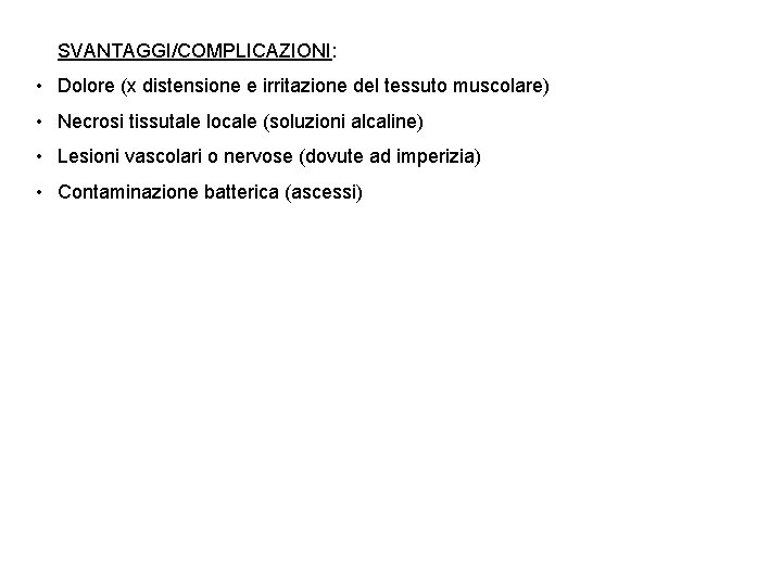 SVANTAGGI/COMPLICAZIONI: • Dolore (x distensione e irritazione del tessuto muscolare) • Necrosi tissutale locale