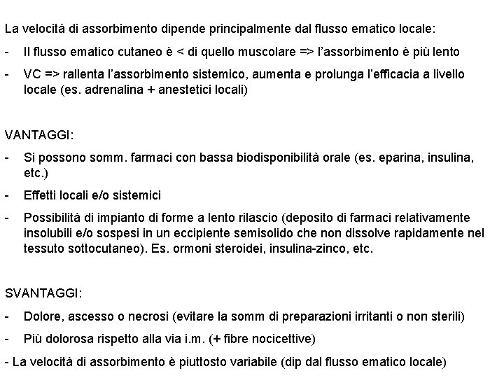 La velocità di assorbimento dipende principalmente dal flusso ematico locale: - Il flusso ematico