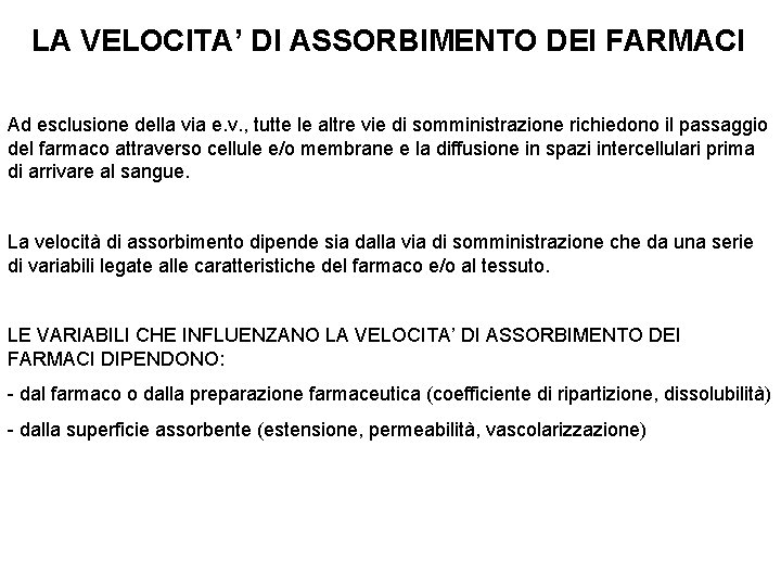 LA VELOCITA’ DI ASSORBIMENTO DEI FARMACI Ad esclusione della via e. v. , tutte