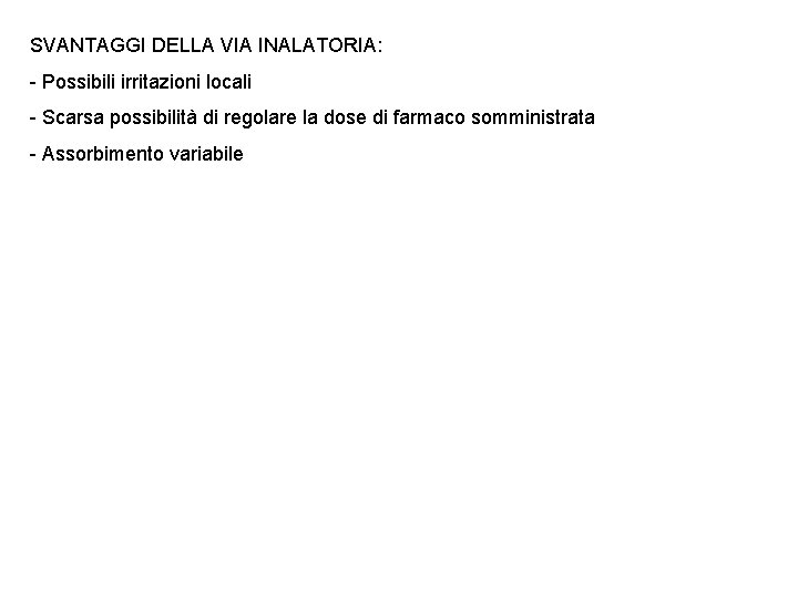 SVANTAGGI DELLA VIA INALATORIA: - Possibili irritazioni locali - Scarsa possibilità di regolare la