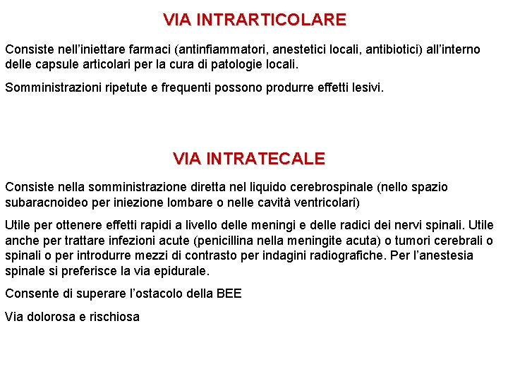 VIA INTRARTICOLARE Consiste nell’iniettare farmaci (antinfiammatori, anestetici locali, antibiotici) all’interno delle capsule articolari per