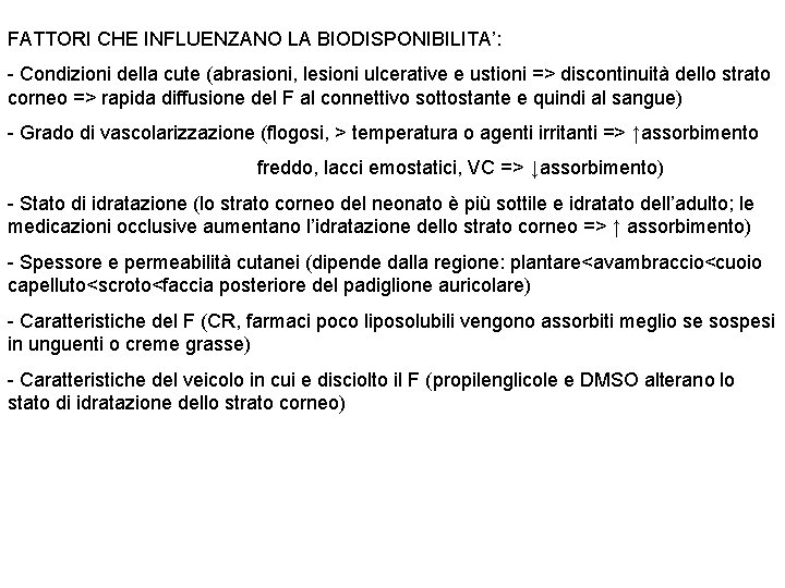 FATTORI CHE INFLUENZANO LA BIODISPONIBILITA’: - Condizioni della cute (abrasioni, lesioni ulcerative e ustioni