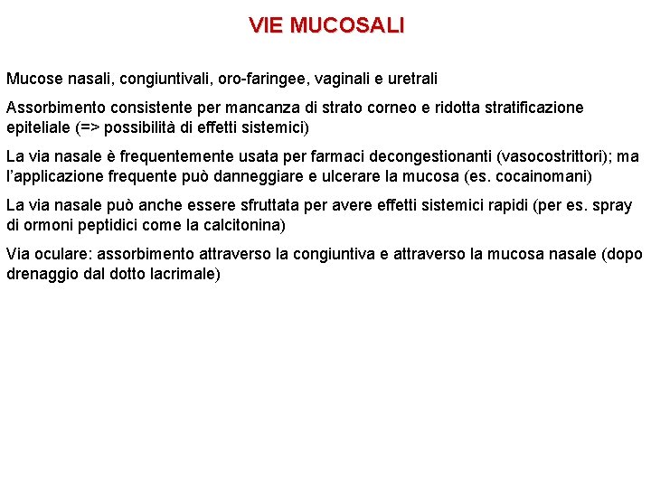 VIE MUCOSALI Mucose nasali, congiuntivali, oro-faringee, vaginali e uretrali Assorbimento consistente per mancanza di