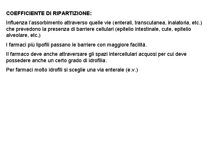 COEFFICIENTE DI RIPARTIZIONE: Influenza l’assorbimento attraverso quelle vie (enterali, transcutanea, inalatoria, etc. ) che