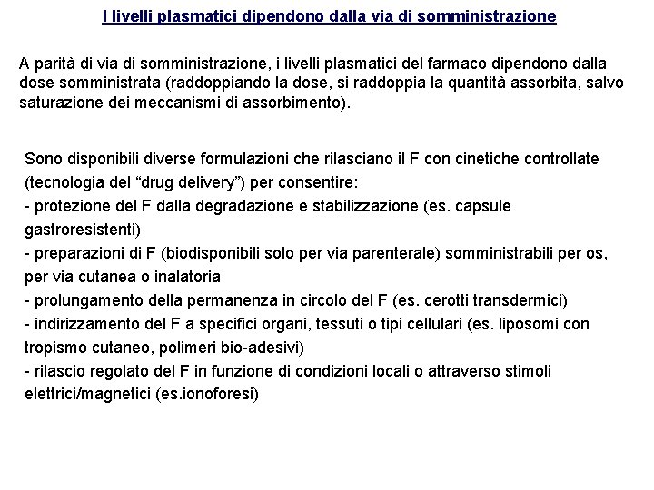 I livelli plasmatici dipendono dalla via di somministrazione A parità di via di somministrazione,