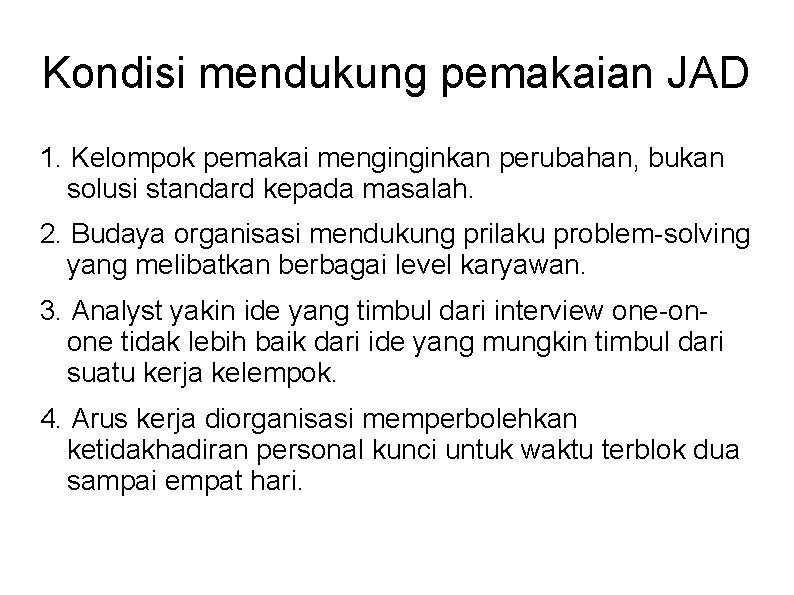 Kondisi mendukung pemakaian JAD 1. Kelompok pemakai menginginkan perubahan, bukan solusi standard kepada masalah.