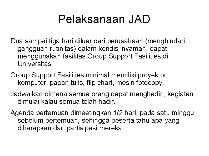 Pelaksanaan JAD Dua sampai tiga hari diluar dari perusahaan (menghindari gangguan rutinitas) dalam kondisi