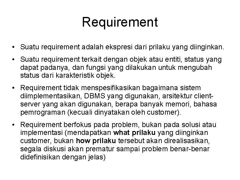 Requirement • Suatu requirement adalah ekspresi dari prilaku yang diinginkan. • Suatu requirement terkait