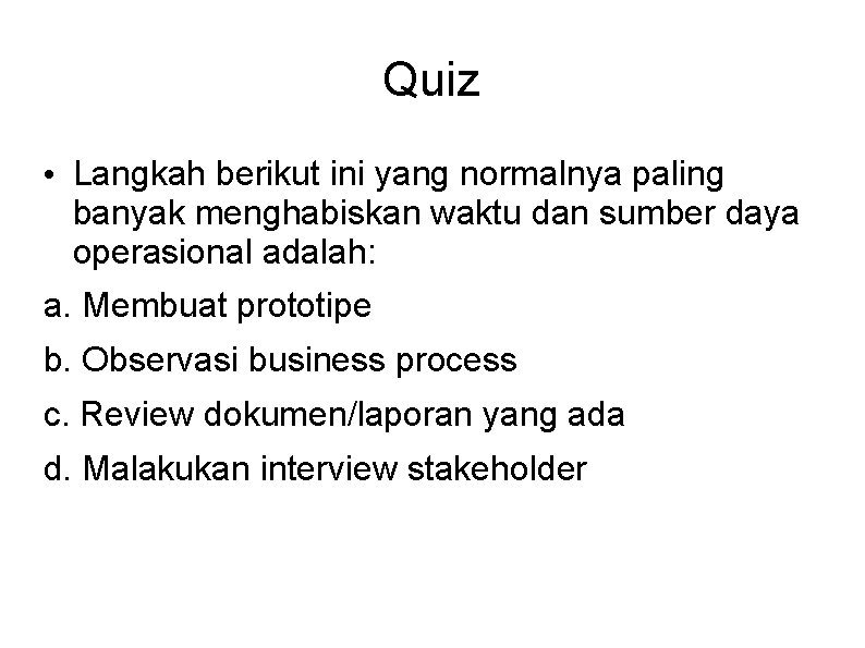 Quiz • Langkah berikut ini yang normalnya paling banyak menghabiskan waktu dan sumber daya