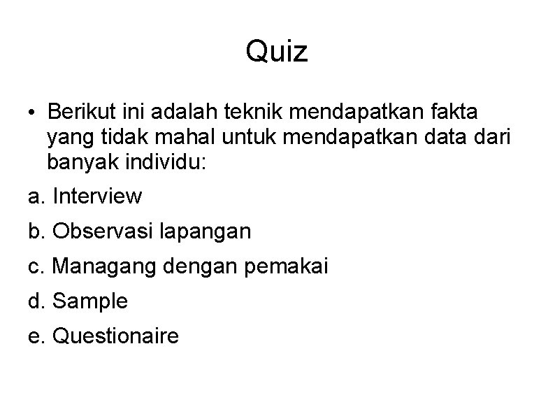 Quiz • Berikut ini adalah teknik mendapatkan fakta yang tidak mahal untuk mendapatkan data