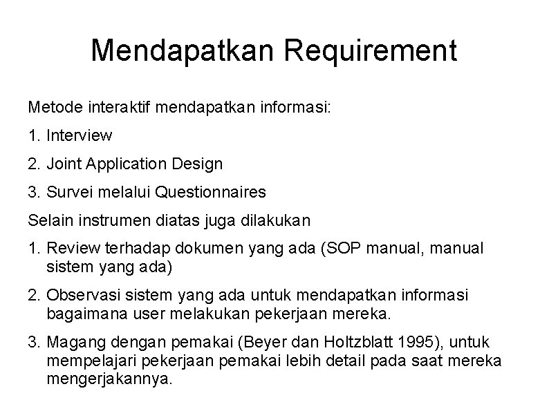 Mendapatkan Requirement Metode interaktif mendapatkan informasi: 1. Interview 2. Joint Application Design 3. Survei