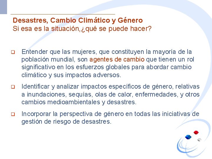 Desastres, Cambio Climático y Género Si esa es la situación, ¿qué se puede hacer?