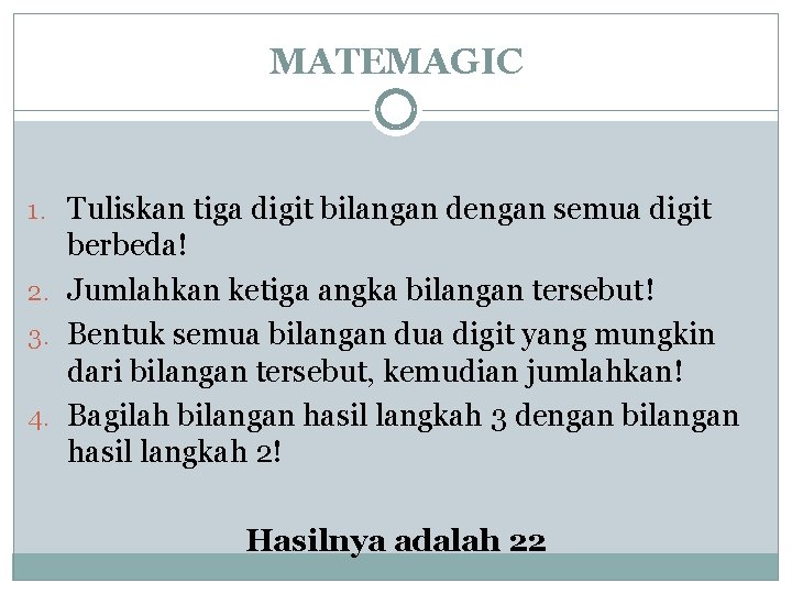 MATEMAGIC 1. Tuliskan tiga digit bilangan dengan semua digit berbeda! 2. Jumlahkan ketiga angka