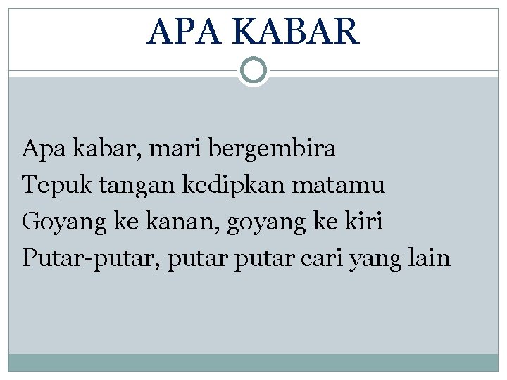 APA KABAR Apa kabar, mari bergembira Tepuk tangan kedipkan matamu Goyang ke kanan, goyang