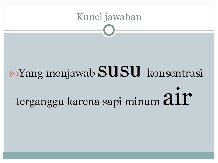 Kunci jawaban Yang menjawab susu konsentrasi terganggu karena sapi minum air 