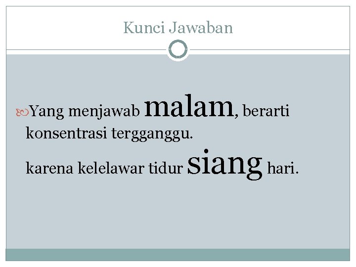 Kunci Jawaban Yang menjawab malam, berarti konsentrasi tergganggu. karena kelelawar tidur siang hari. 