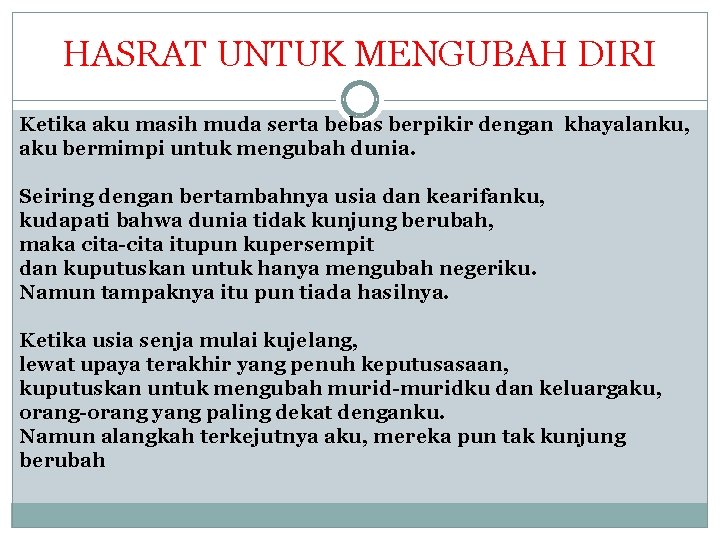 HASRAT UNTUK MENGUBAH DIRI Ketika aku masih muda serta bebas berpikir dengan khayalanku, aku