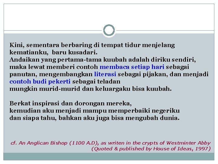 Kini, sementara berbaring di tempat tidur menjelang kematianku, baru kusadari. Andaikan yang pertama-tama kuubah