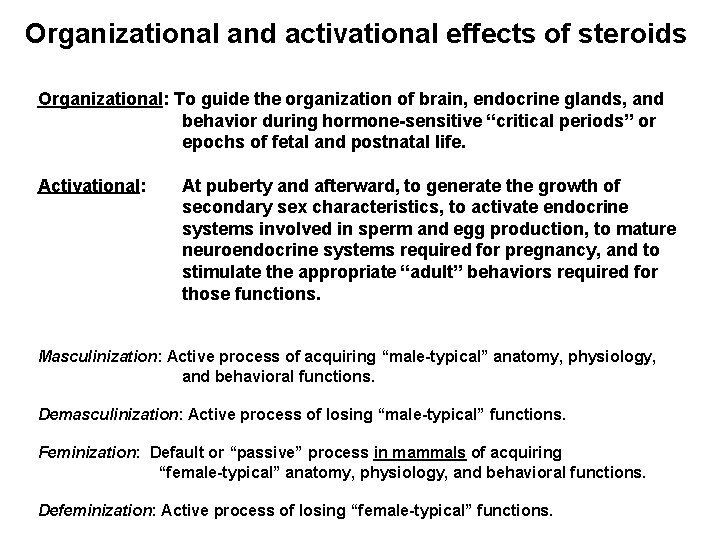 Organizational and activational effects of steroids Organizational: To guide the organization of brain, endocrine