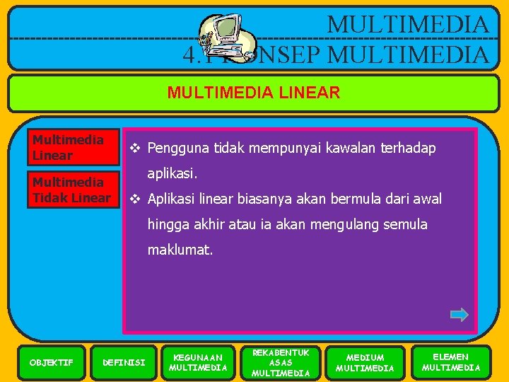 MULTIMEDIA 4. 1 KONSEP MULTIMEDIA LINEAR Multimedia Linear Multimedia Tidak Linear v Pengguna tidak