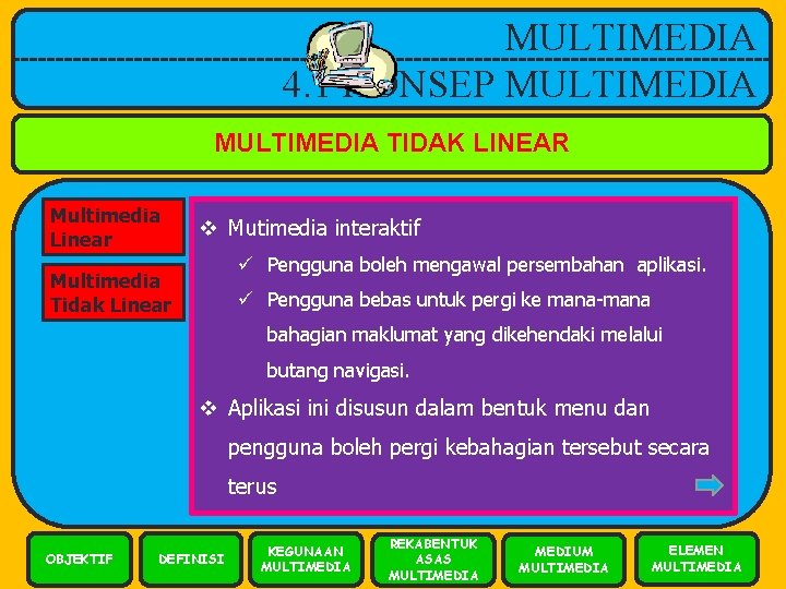 MULTIMEDIA 4. 1 KONSEP MULTIMEDIA TIDAK LINEAR Multimedia Linear v Mutimedia interaktif ü Pengguna