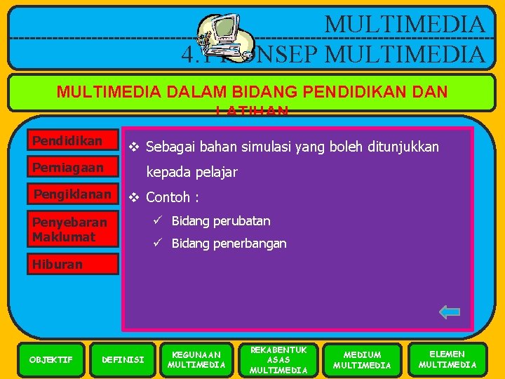 MULTIMEDIA 4. 1 KONSEP MULTIMEDIA DALAM BIDANG PENDIDIKAN DAN LATIHAN Pendidikan v Sebagai bahan