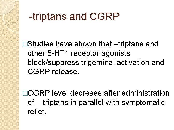 -triptans and CGRP �Studies have shown that –triptans and other 5 -HT 1 receptor