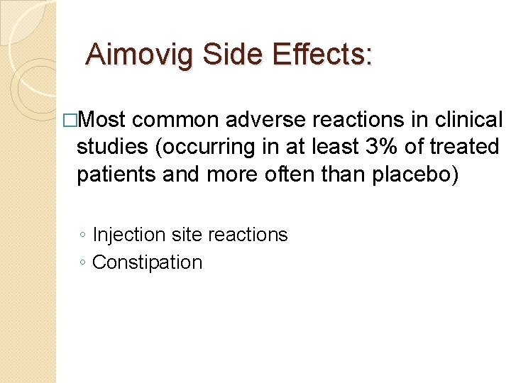 Aimovig Side Effects: �Most common adverse reactions in clinical studies (occurring in at least