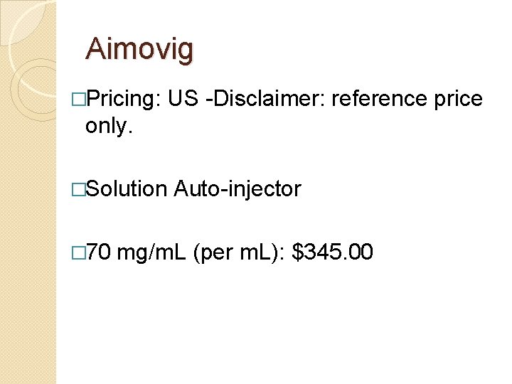 Aimovig �Pricing: US -Disclaimer: reference price only. �Solution Auto-injector � 70 mg/m. L (per