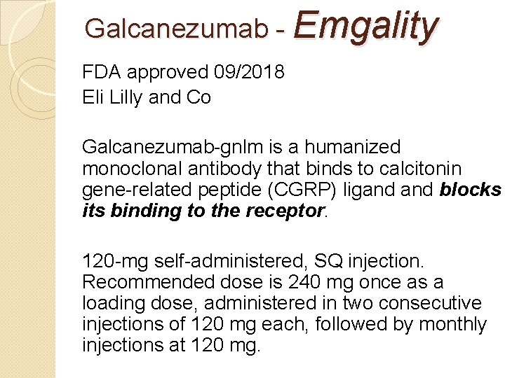 Galcanezumab - Emgality FDA approved 09/2018 Eli Lilly and Co Galcanezumab-gnlm is a humanized