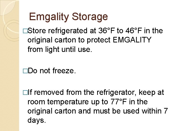 Emgality Storage �Store refrigerated at 36°F to 46°F in the original carton to protect