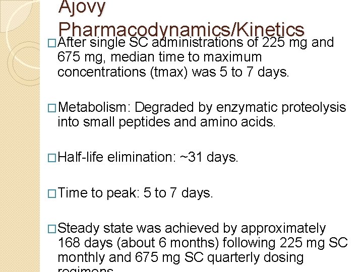 Ajovy Pharmacodynamics/Kinetics �After single SC administrations of 225 mg and 675 mg, median time