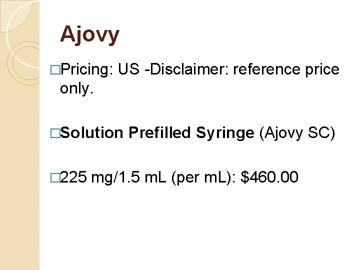 Ajovy �Pricing: US -Disclaimer: reference price only. �Solution Prefilled Syringe (Ajovy SC) � 225