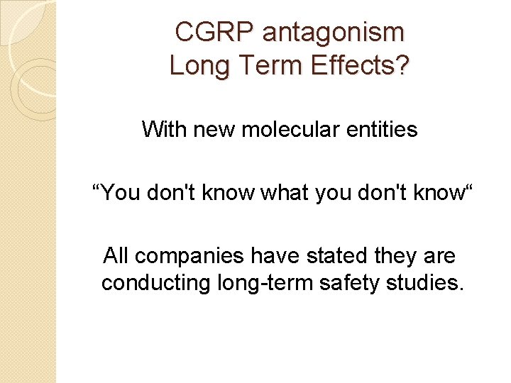 CGRP antagonism Long Term Effects? With new molecular entities “You don't know what you