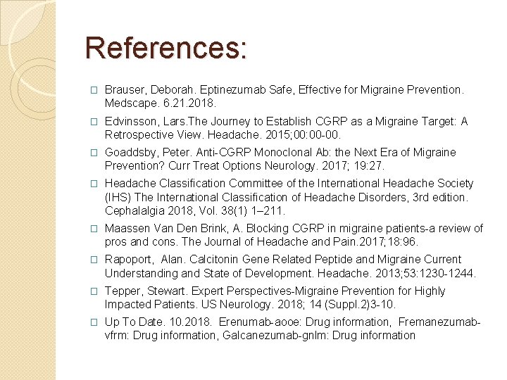 References: � Brauser, Deborah. Eptinezumab Safe, Effective for Migraine Prevention. Medscape. 6. 21. 2018.