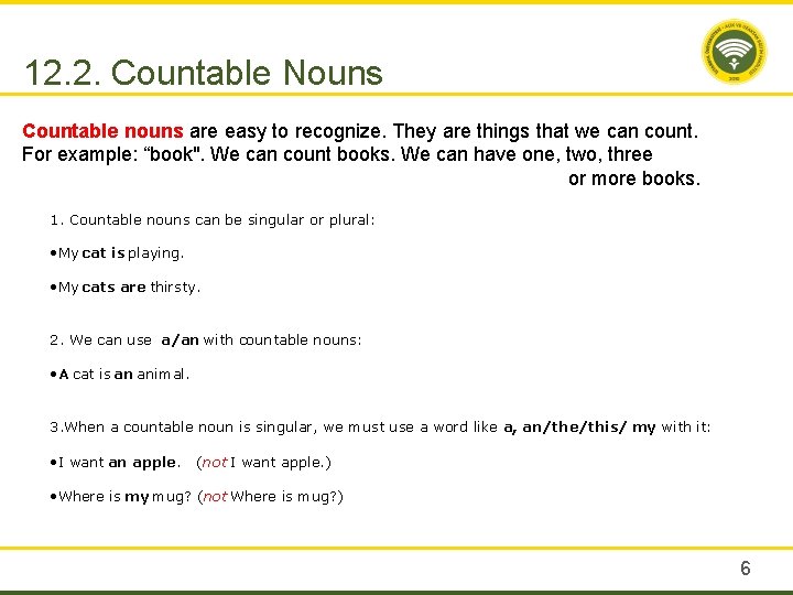 12. 2. Countable Nouns Countable nouns are easy to recognize. They are things that