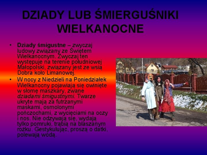  • DZIADY LUB ŚMIERGUŚNIKI WIELKANOCNE Dziady śmigustne – zwyczaj ludowy związany ze Świętem